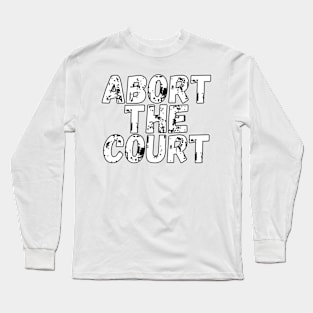 Abort The Court Shirt Long Sleeve T-Shirt